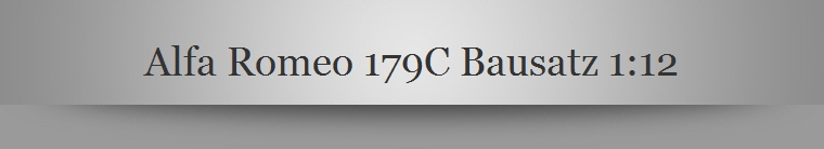 Alfa Romeo 179C Bausatz 1:12