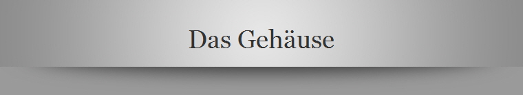 Das Gehuse