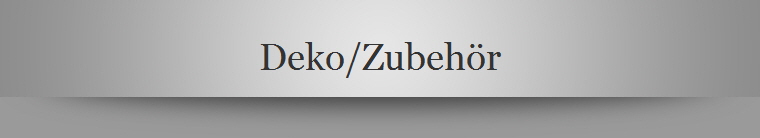 Deko/Zubehr