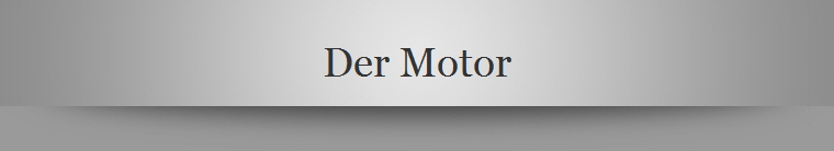 Der Motor