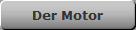 Der Motor
