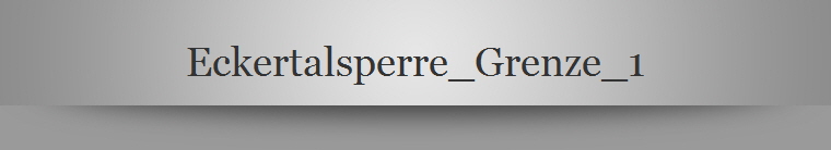 Eckertalsperre_Grenze_1