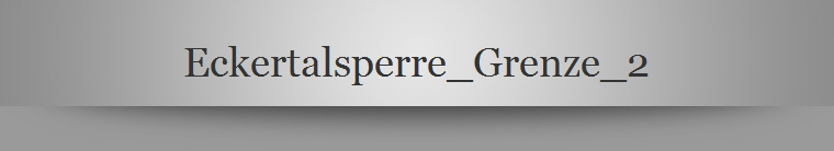 Eckertalsperre_Grenze_2