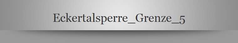 Eckertalsperre_Grenze_5