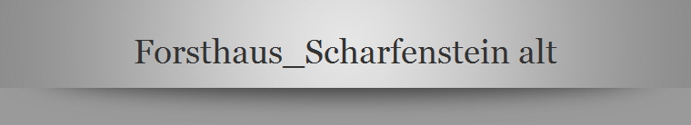 Forsthaus_Scharfenstein alt