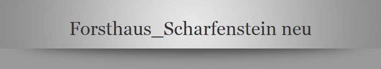 Forsthaus_Scharfenstein neu