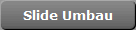 Slide Umbau